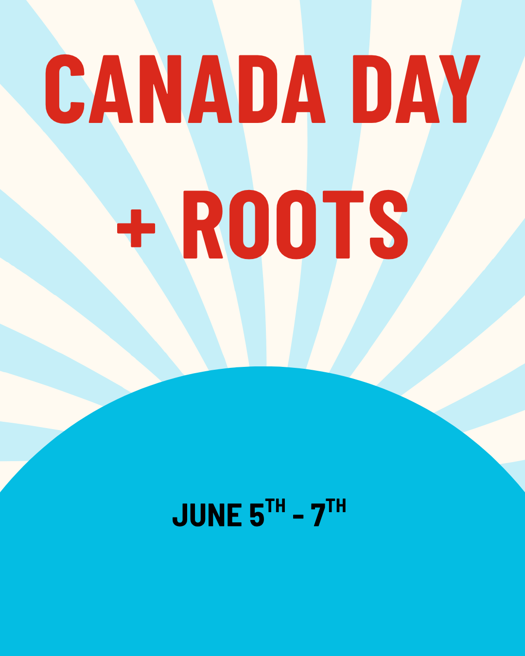 Canada Day + Roots!